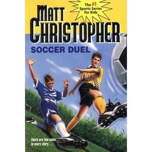 Soccer Duel: There Are Two Sides to Every Story... -- Matt Christopher